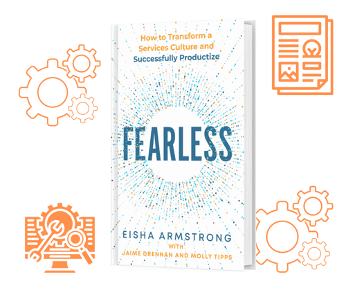 Fearless: How to Transform a Services Culture and Successfully Productize