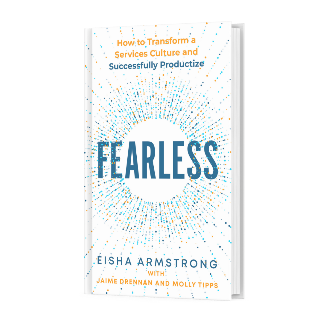 Fearless: How to Transform a Services Culture and Successfully Productize