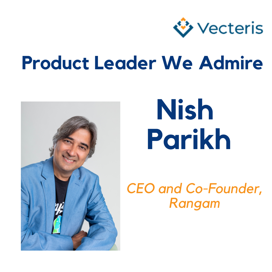 Product Leader We Admire: Nish Parikh